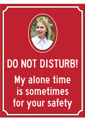 Plaque | Do not disturb! My alone time is sometimes for your safety.