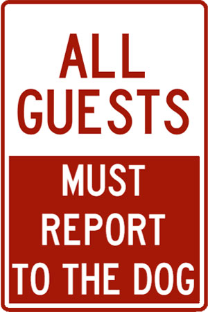 Pet Plaque: All guests must report to the dog